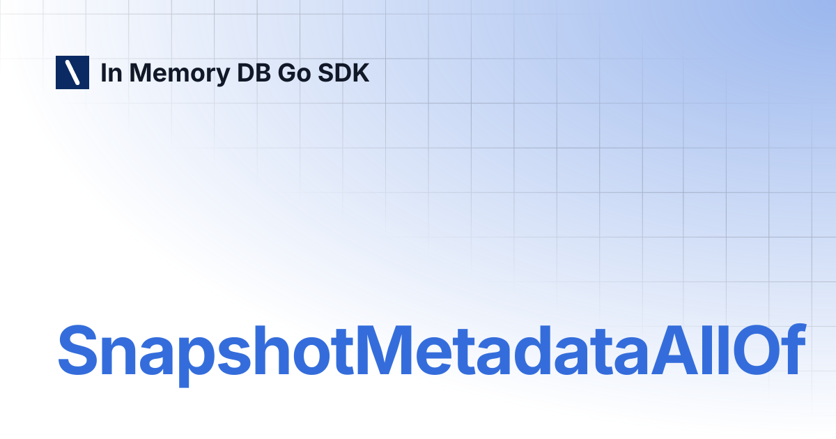 SnapshotMetadataAllOf | In Memory DB Go SDK