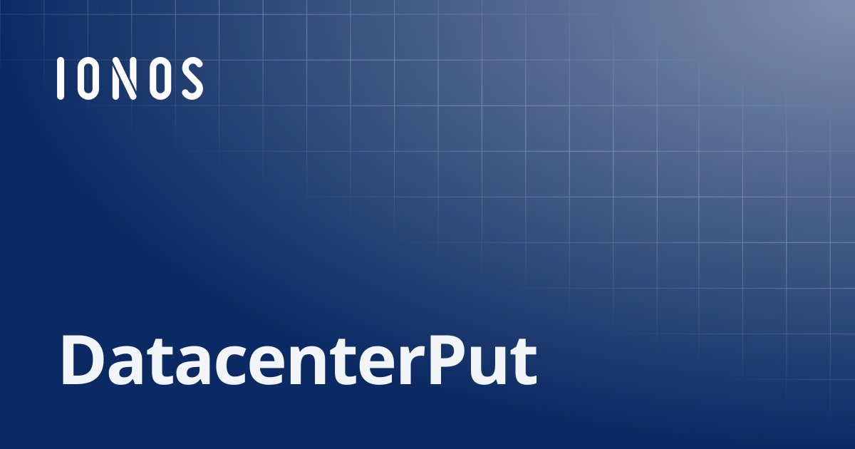 DatacenterPut | SDK Go Bundle
