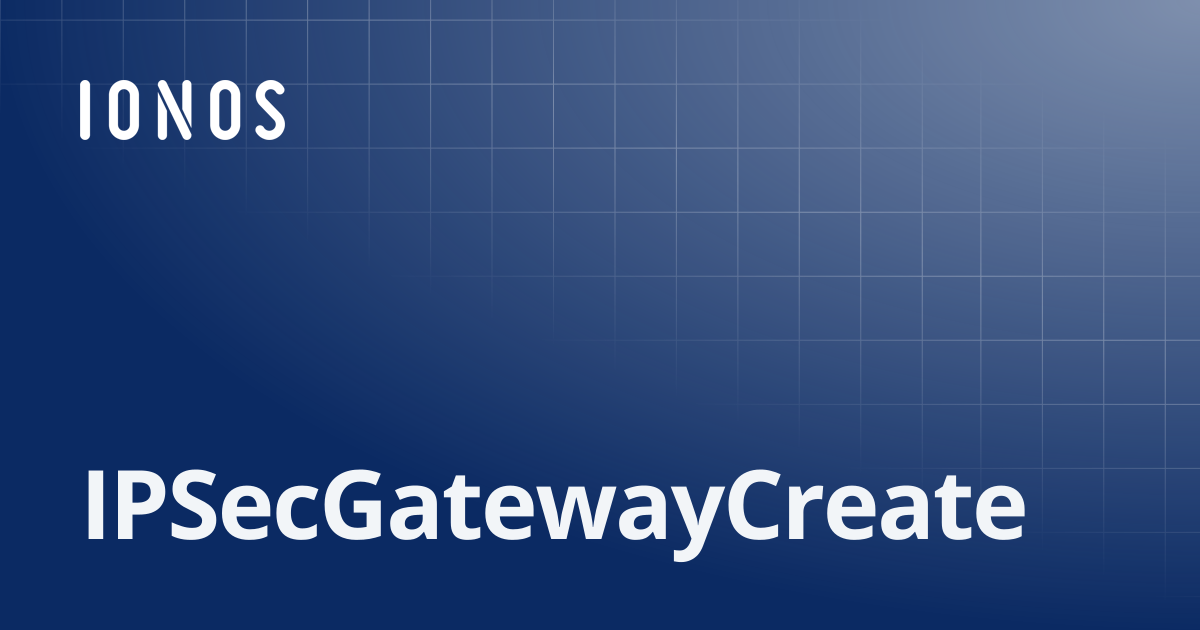 IPSecGatewayCreate | SDK Go Bundle