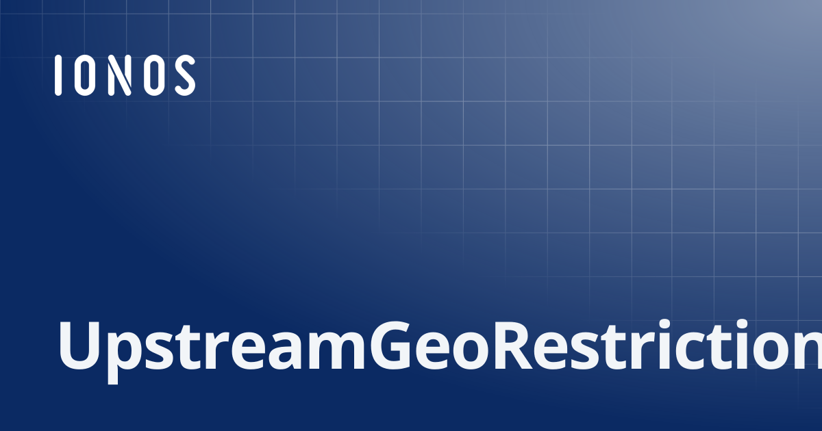 UpstreamGeoRestrictions | SDK Go Bundle